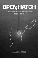 Open Hatch: The Theater Criticism of Robert Hatch, 1950-1970