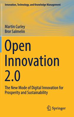 Open Innovation 2.0: The New Mode of Digital Innovation for Prosperity and Sustainability - Curley, Martin, and Salmelin, Bror