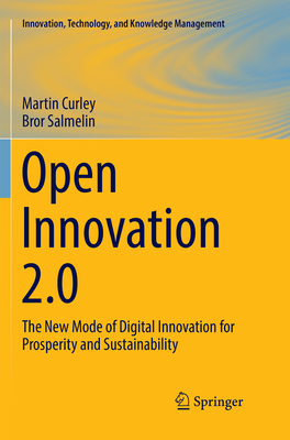 Open Innovation 2.0: The New Mode of Digital Innovation for Prosperity and Sustainability - Curley, Martin, and Salmelin, Bror