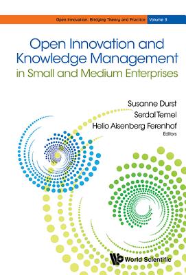 Open Innovation And Knowledge Management In Small And Medium Enterprises - Durst, Susanne (Editor), and Temel, Serdal (Editor), and Ferenhof, Helio Aisenberg (Editor)