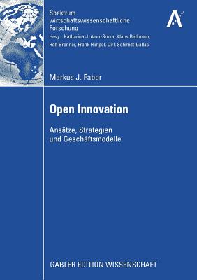 Open Innovation: Ansatze, Strategien Und Geschaftsmodelle - Faber, Markus J, and Bellmann, Prof Dr Klaus (Foreword by)