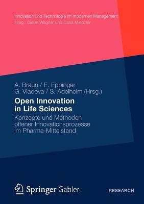 Open Innovation in Life Sciences: Konzepte Und Methoden Offener Innovationsprozesse Im Pharma-Mittelstand - Braun, Andreas (Editor), and M?ller, Elisabeth (Editor), and Vladova, Gergana (Editor)