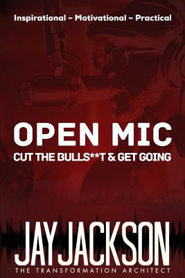 Open MIC: Cut the Bulls**t & Get Going - Jackson, Jay