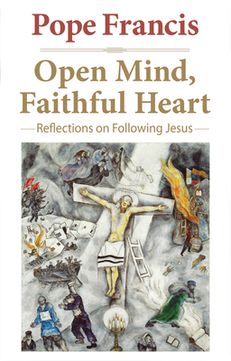 Open Mind, Faithful Heart: Reflections on Following Jesus - Pope Francis, and Bergoglio, Jorge Mario, and Larrazabal, Gustavo, Cmf (Editor)