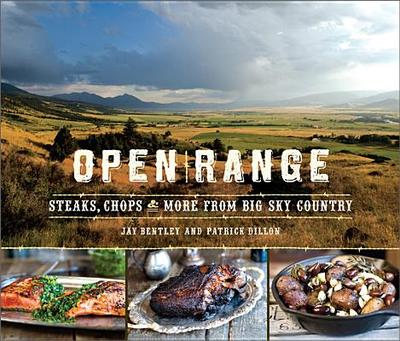 Open Range: Steaks, Chops, and More from Big Sky Country - Bentley, Jay, and Dillon, Patrick