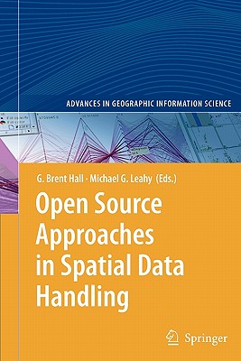 Open Source Approaches in Spatial Data Handling - Hall, Brent (Editor), and Leahy, Michael G. (Editor)