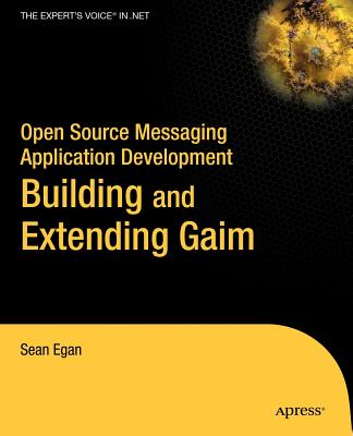 Open Source Messaging Application Development: Building and Extending Gaim - Egan, Sean