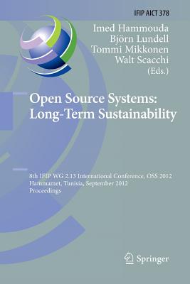 Open Source Systems: Long-Term Sustainability: 8th Ifip Wg 2.13 International Conference, OSS 2012, Hammamet, Tunisia, September 10-13, 2012, Proceedings - Hammouda, Imed (Editor), and Lundell, Bjrn (Editor), and Mikkonen, Tommi (Editor)