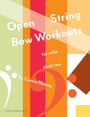 Open String Bow Workouts for Cello, Book Two - Harvey, Cassia