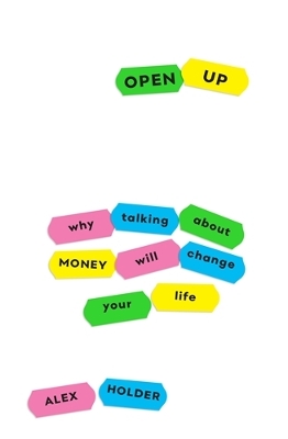 Open Up: Why Talking About Money Will Change Your Life - Holder, Alex