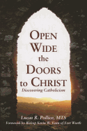 Open Wide the Doors to Christ: Discovering Catholicism - Pollice, Lucas R, and Vann, Kevin W (Foreword by)