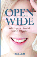 Open Wide: What your dentist wont tell you