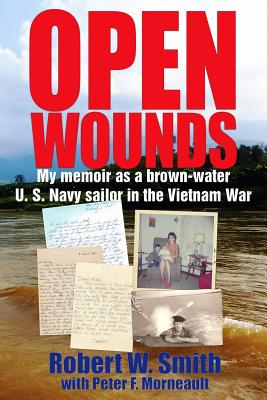 Open Wounds: My memoir as a brown-water U.S. Navy sailor in the Vietnam War - Morneault, Peter F, and Smith, Robert W