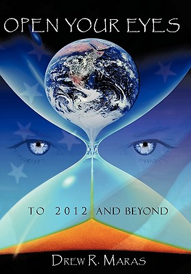 Open Your Eyes: To 2012 and Beyond - Maras, Drew Ryan