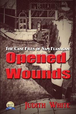 Opened Wounds: The Case Files of Sam Flanagan - White, Judith