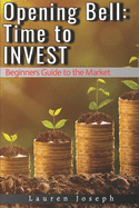 Opening Bell: Time to Invest: Beginners Guide to the Market
