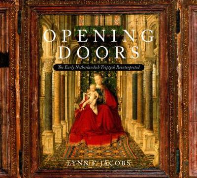 Opening Doors: The Early Netherlandish Triptychs Reinterpreted - Jacobs, Lynn F