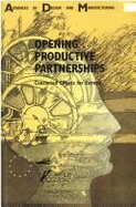 Opening Productive Partnerships: Concerted Efforts for Europe: Proceedings of the Conference on Integration in Manufacturing (Formerly CIM-Europe Conference)--Vienna (Laxenburg), Austria, 13-15 September 1995 - Conference on Integration in Manufacturing (11th 1995 Vien, Austria)