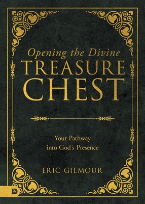 Opening the Divine Treasure Chest: Your Pathway into God's Presence - Gilmour, Eric