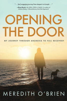 Opening the Door: My Journey Through Anorexia to Full Recovery - O'Brien, Meredith E