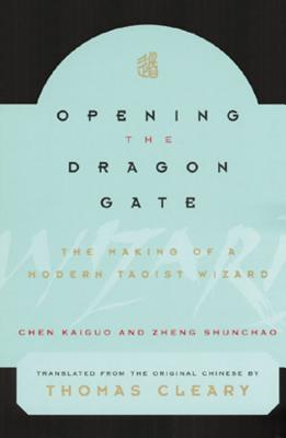 Opening the Dragon Gate: The Making of a Modern Taoist Wizard - Kaiguo, Chen, and Shunchao, Zheng, and Cleary, Thomas (Translated by)