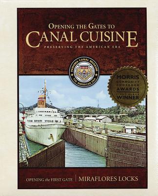 Opening the Gates to Canal Cuisine: Preserving the American Era - Museum, Panama Canal, and Russell, Judith (Foreword by)