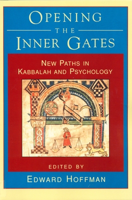 Opening the Inner Gates: New Paths in Kabbalah and Psychology - Hoffman, Edward (Editor)