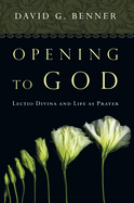 Opening to God: Lectio Divina and Life as Prayer
