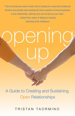 Opening Up: A Guide to Creating and Sustaining Open Relationships - Taormino, Tristan