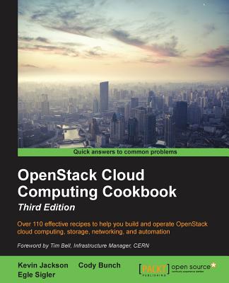 OpenStack Cloud Computing Cookbook - Third Edition - Jackson, Kevin, and Bunch, Cody, and Sigler, Egle