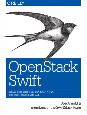 Openstack Swift: Using, Administering, and Developing for Swift Object Storage - Arnold, Joe