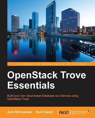 OpenStack Trove Essentials - Shrivastwa, Alok, and Sarat, Sunil