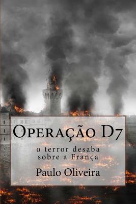 Operao D7: O Terror Desaba Sobre a Frana - Oliveira, Paulo