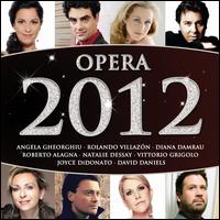 Opera 2012 - Alison Hagley (mezzo-soprano); Angela Gheorghiu (vocals); David Daniels (vocals); Deborah Voigt (vocals);...