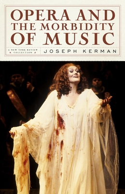 Opera and the Morbidity of Music - Kerman, Joseph