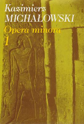 Opera Minora 1 - Michalowski, Kazimierz