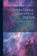 Opera omnia, edidit I.L.E. Dreyer: 04