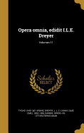 Opera Omnia, Edidit I.L.E. Dreyer; Volumen 11