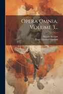 Opera Omnia, Volume 3...