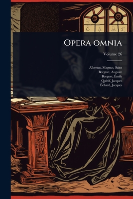 Opera omnia - Albertus, Magnus Saint (Creator), and Auguste, Borgnet, and ?mile, Borgnet
