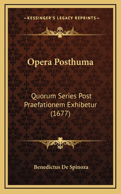 Opera Posthuma: Quorum Series Post Praefationem Exhibetur (1677) - De Spinoza, Benedictus