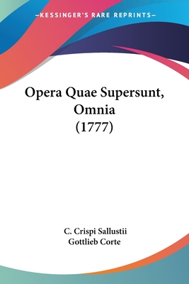 Opera Quae Supersunt, Omnia (1777) - Sallustii, C Crispi, and Gottlieb Corte