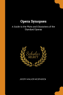 Opera Synopses: A Guide to the Plots and Characters of the Standard Operas
