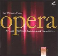 Opera: Virtuoso Fantasies, Paraphrases & Transcriptions - Yvar Mikhashoff (piano)