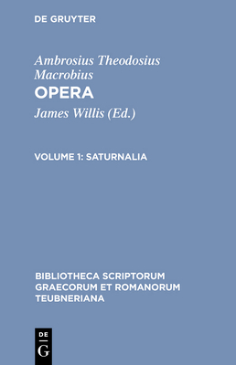 Opera, vol. I: Saturnalia - Macrobius, and Willis, James (Editor)