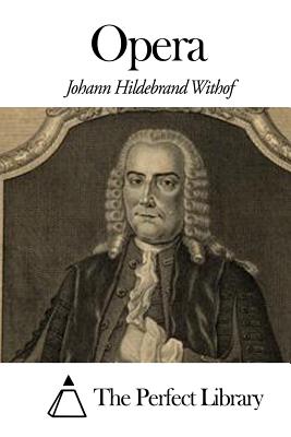 Opera - The Perfect Library (Editor), and Withof, Johann Hildebrand