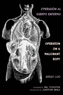 Operaci?n al Cuerpo Enfermo / Operation on a Malignant Body