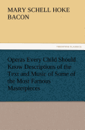 Operas Every Child Should Know Descriptions of the Text and Music of Some of the Most Famous Masterpieces