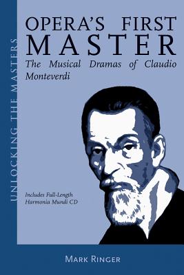 Opera's First Master: The Musical Dramas of Claudio Monteverdi - Ringer, Mark