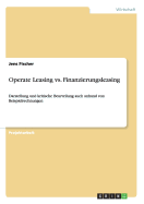 Operate Leasing vs. Finanzierungsleasing: Darstellung und kritische Beurteilung auch anhand von Beispielrechnungen